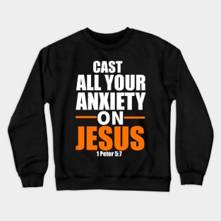 Cast All Your Anxiety On Jesus Christian Gift Crewneck Sweatshirt